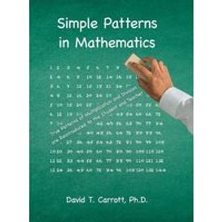 Simple Patterns In Mathematics (3, 2019) | David T Carrott