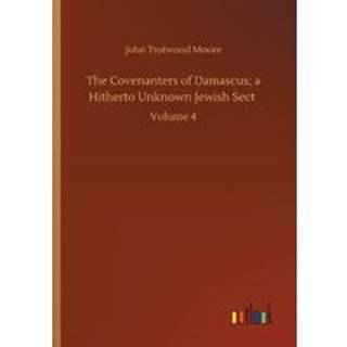 The Covenanters of Damascus; a Hitherto Unknown Jewish Sect