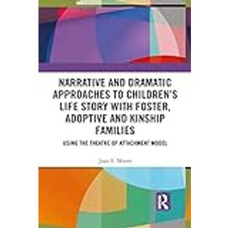 Narrative and Dramatic Approaches to Children’s Life Story with Foster, Adoptive and Kinship Families