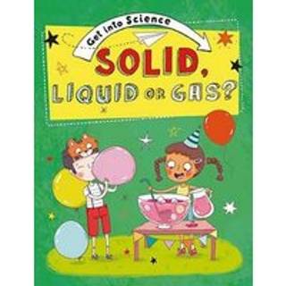 Get Into Science: Solid, Liquid or Gas?
