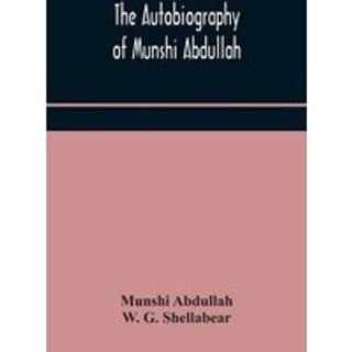 The autobiography of Munshi Abdullah