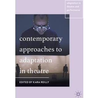 Contemporary Approaches to Adaptation in Theatre