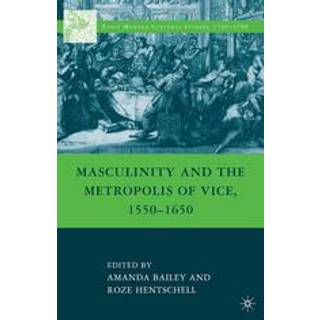 Masculinity and the Metropolis of Vice, 1550–1650