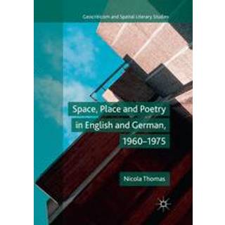 Space, Place and Poetry in English and German, 1960–1975