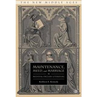 Maintenance, Meed, and Marriage in Medieval English Literature