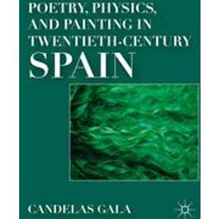 Poetry, Physics, and Painting in Twentieth-Century Spain