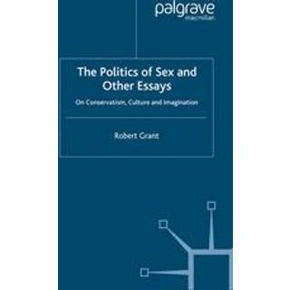 The Politics of Sex and Other Essays