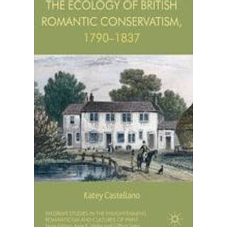 The Ecology of British Romantic Conservatism, 1790-1837