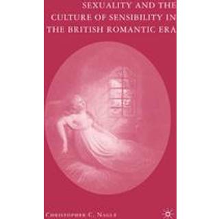 Sexuality and the Culture of Sensibility in the British Romantic Era