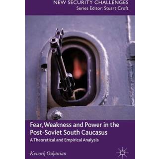 Fear, Weakness and Power in the Post-Soviet South Caucasus