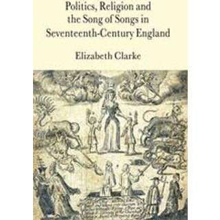 Politics, Religion and the Song of Songs in Seventeenth-Century England