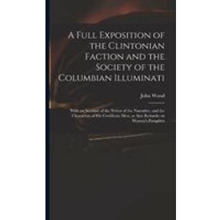 A Full Exposition of the Clintonian Faction and the Society of the Columbian Illuminati