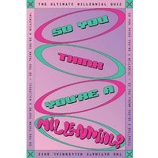 So You Think You’re A Millennial