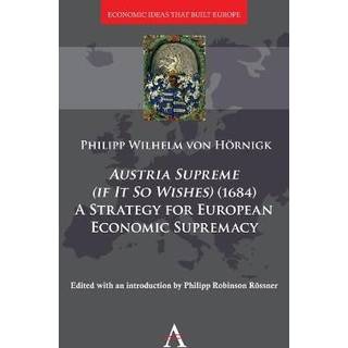 Austria Supreme (if it so Wishes) (1684): 'A Strategy for European Economic Supremacy’