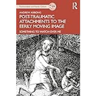 Post-traumatic Attachments to the Eerily Moving Image