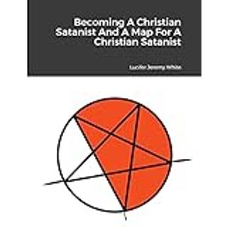 Becoming A Christian Satanist And A Map For A Christian Satanist
