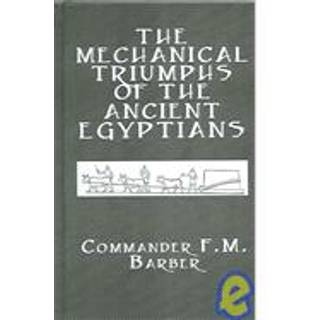 The Mechanical Triumphs of the Ancient Egyptians