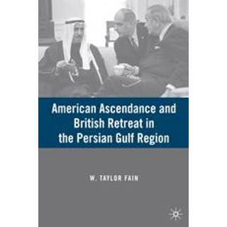 American Ascendance and British Retreat in the Persian Gulf Region