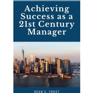 Achieving Success As a 21st Century Manager