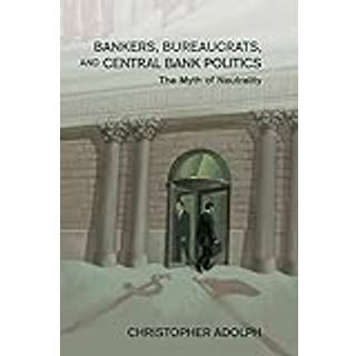 Bankers, Bureaucrats, and Central Bank Politics