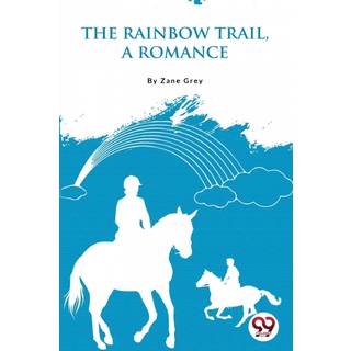 The Rainbow Trail,a Romance