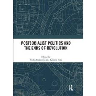 Postsocialist Politics and the Ends of Revolution