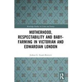 Motherhood, Respectability and Baby-Farming in Victorian and Edwardian London