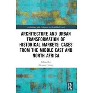 Architecture and Urban Transformation of Historical Markets: Cases from the Middle East and North Africa