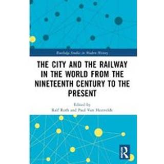 The City and the Railway in the World from the Nineteenth Century to the Present