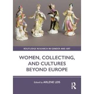 Women, Collecting, and Cultures Beyond Europe