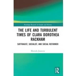 The Life and Turbulent Times of Clara Dorothea Rackham