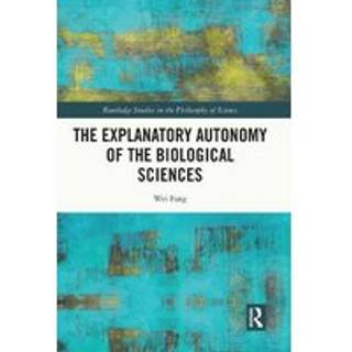 The Explanatory Autonomy of the Biological Sciences