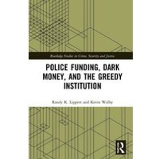 Police Funding, Dark Money, and the Greedy Institution