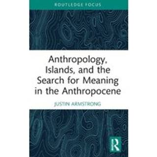 Anthropology, Islands, and the Search for Meaning in the Anthropocene