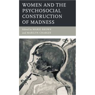 Women and the Psychosocial Construction of Madness