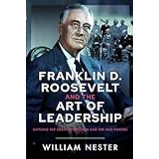 Franklin D. Roosevelt and the Art of Leadership