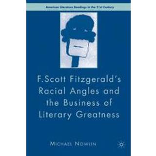 F.Scott Fitzgerald'S Racial Angles and the Business of Literary Greatness