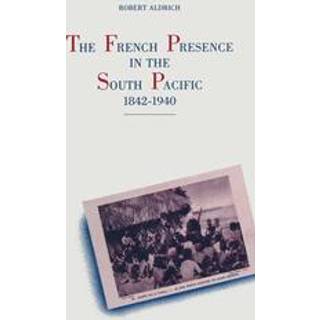 The French Presence in the South Pacific, 1842–1940