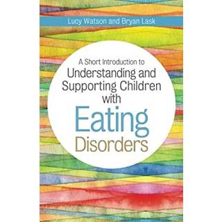 A Short Introduction to Understanding and Supporting Children and Young People with Eating Disorders