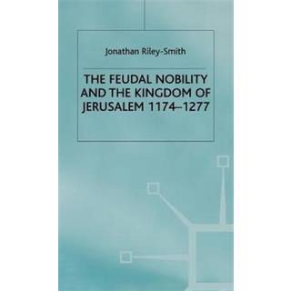 Feudal Nobility and the Kingdom of Jerusalem, 1174-1277