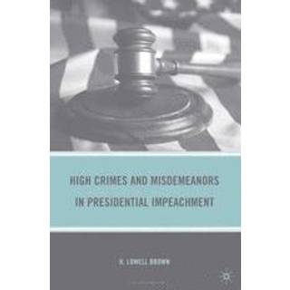 High Crimes and Misdemeanors in Presidential Impeachment