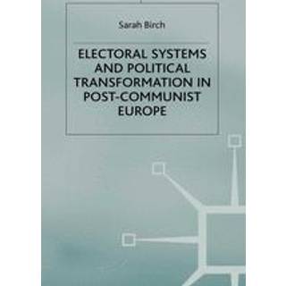 Electoral Systems and Political Transformation in Post-Communist Europe