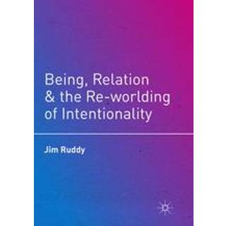 Being, Relation, and the Re-worlding of Intentionality