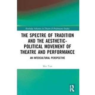 The Spectre of Tradition and the Aesthetic-Political Movement of Theatre and Performance
