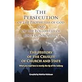 The Persecution of the Prophetess of God and of the Followers of Jesus of Nazareth