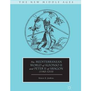 The Mediterranean World of Alfonso II and Peter II of Aragon (1162–1213)