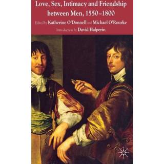 Love, Sex, Intimacy and Friendship Between Men, 1550-1800
