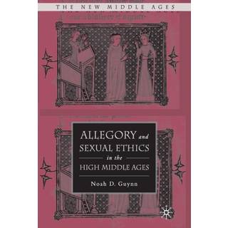 Allegory and Sexual Ethics in the High Middle Ages
