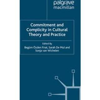 Commitment and Complicity in Cultural Theory and Practice