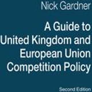 A Guide to United Kingdom and European Union Competition Policy